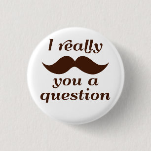 Badge Rond 2,50 Cm I moustache vous une question