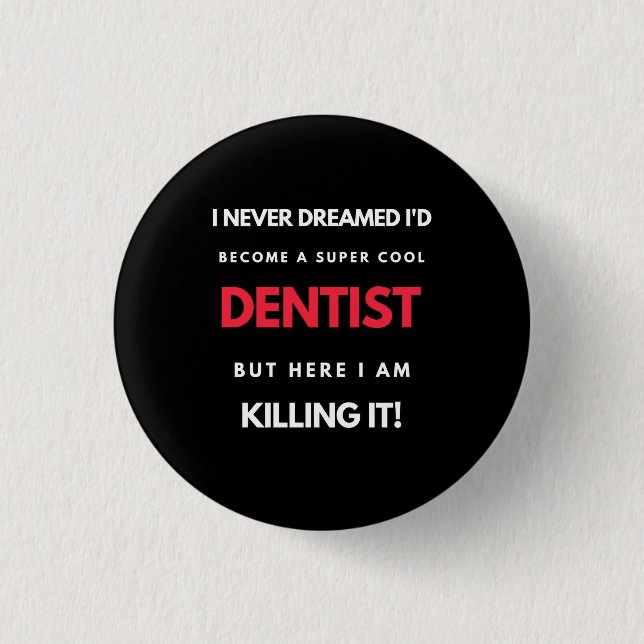 Badge Rond 2,50 Cm I Never Dreamed I'd Become A Super Cool Dentist (Devant)
