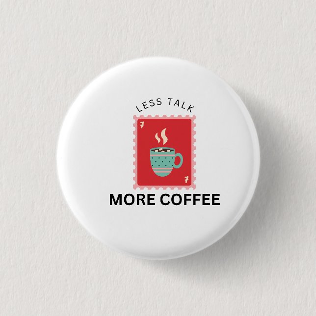 Badge Rond 2,50 Cm Illustration de timbre Less Talk More Coffee (Devant)