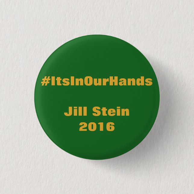 Badge Rond 2,50 Cm #ItsInOurHands Jill Stein 2016 (Devant)