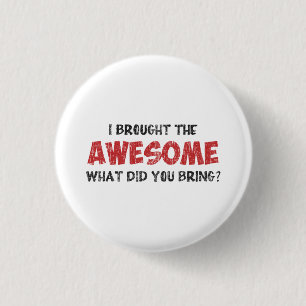 Badge Rond 2,50 Cm J'ai apporté l'impressionnant ce qui vous a