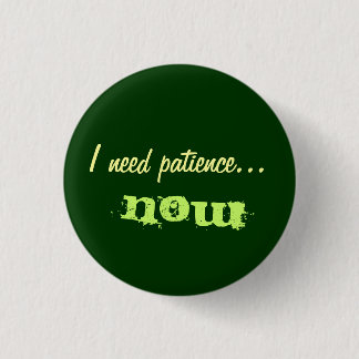 Badge Rond 2,50 Cm J'ai besoin de patience
