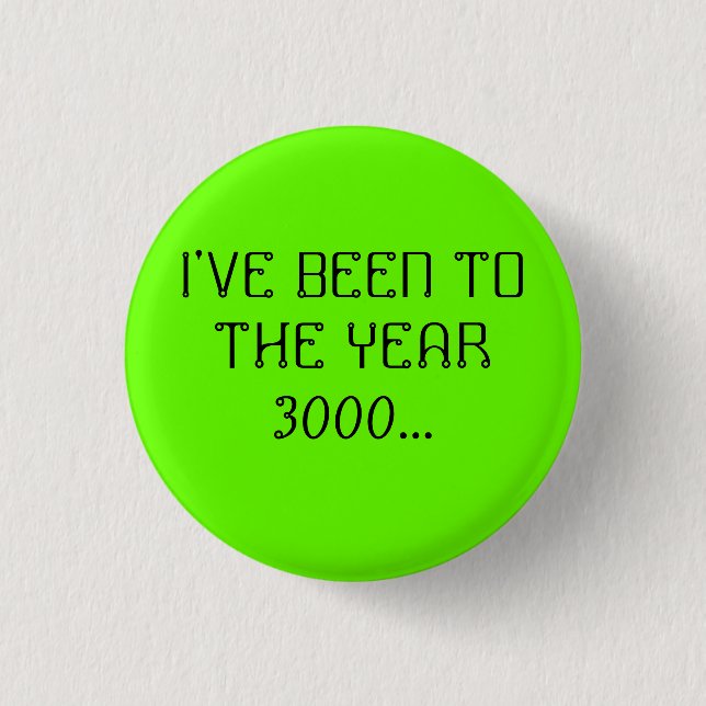 BADGE ROND 2,50 CM J'AI ÉTÉ À L'ANNÉE 3000… (Devant)