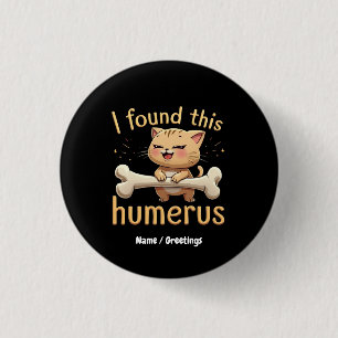 Badge Rond 2,50 Cm J'ai Trouvé Cet Humérus Une Histoire Drôle d'Os &