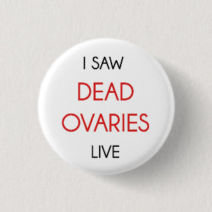 Badge Rond 2,50 Cm J'ai vu les ovaires morts vivants