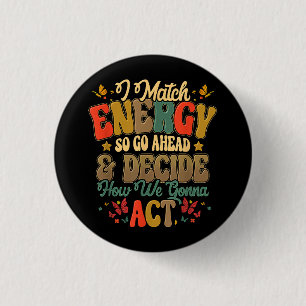 Badge Rond 2,50 Cm Je Correspond À L'Énergie Donc Allez-Y Et Décidez 
