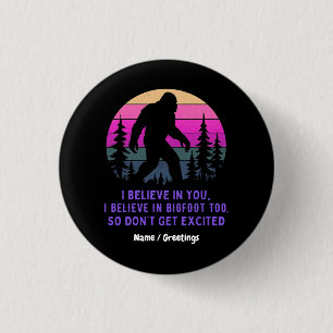 Badge Rond 2,50 Cm Je crois en Bigfoot ne deviens pas trop excité drô