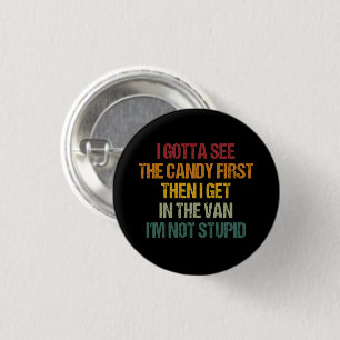 Badge Rond 2,50 Cm Je Dois D'Abord Voir Le Bonbon, Puis Je Vais Dans