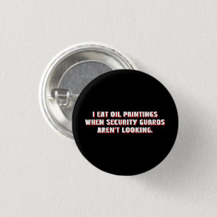 Badge Rond 2,50 Cm Je mange des peintures à l'huile quand les gardien