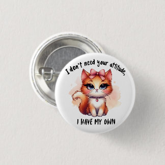 Badge Rond 2,50 Cm Je n'ai pas besoin de votre attitude Cadeau pour a