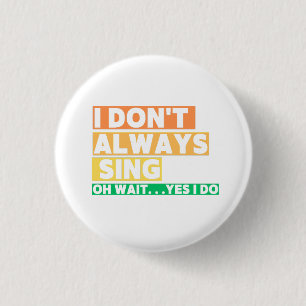 Badge Rond 2,50 Cm Je ne chante pas toujours Oh attendez Oui je le fa