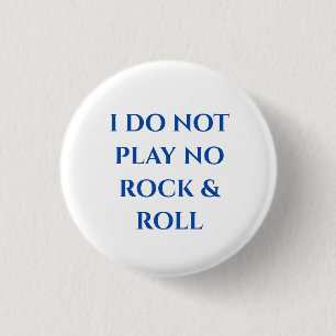 Badge Rond 2,50 Cm "JE NE JOUE PAS DE ROCK & ROLL" Petit bouton