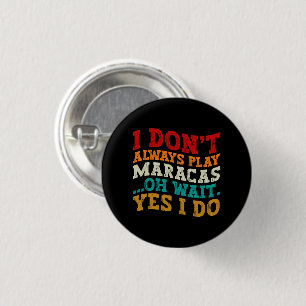 Badge Rond 2,50 Cm Je ne joue pas toujours Maracas Oh Attends Oui Je