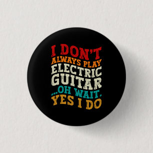 Badge Rond 2,50 Cm Je ne joue pas toujours musicien de guitare électr