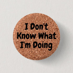 Badge Rond 2,50 Cm "Je ne sais pas ce que je fais" sur Cork Board