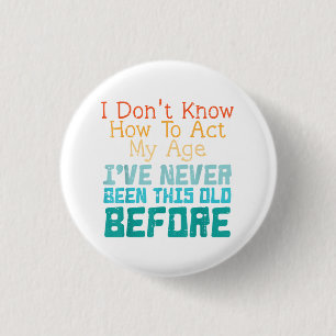 Badge Rond 2,50 Cm Je ne sais pas comment agir selon mon âge Funny Ol
