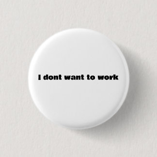 Badge Rond 2,50 Cm Je ne veux pas travailler