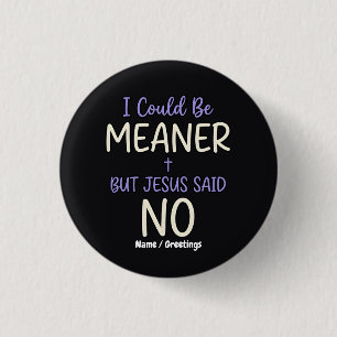 Badge Rond 2,50 Cm "Je pourrais être plus méchant mais Jésus a dit no
