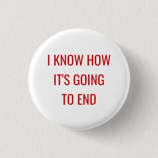 Badge Rond 2,50 Cm Je sais il va finir (Devant)