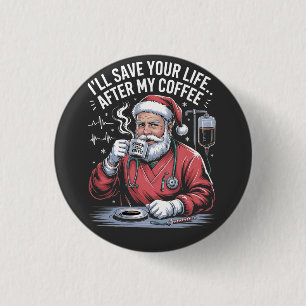 Badge Rond 2,50 Cm Je sauverai ta vie après mon café Santa Noël