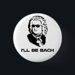 Badge Rond 2,50 Cm Je serai Johann Sebastian Bach<br><div class="desc">Je serai Bach.  Version de la science fiction de Johann Sebastian Bach.  Grand pour le geeks de bande ou les ballots de la science fiction,  bien que naturellement ces deux groupes ne soient pas mutuellement - exclusivité.  Si vous êtes tous deux,  l'achat deux.</div>