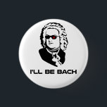 Badge Rond 2,50 Cm Je serai Johann Sebastian Bach<br><div class="desc">Je serai Bach.  Version de la science fiction de Johann Sebastian Bach.  Grand pour le geeks de bande ou les ballots de la science fiction,  bien que naturellement ces deux groupes ne soient pas mutuellement - exclusivité.  Si vous êtes tous deux,  l'achat deux.</div>