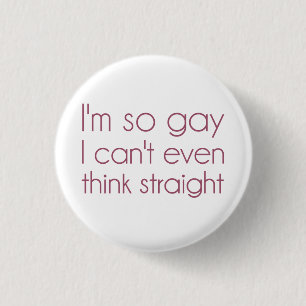 Badge Rond 2,50 Cm Je suis ainsi homosexuel que je ne peux pas même
