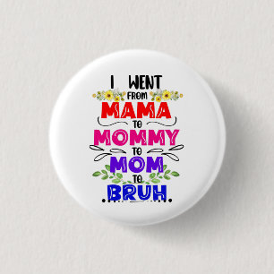 Badge Rond 2,50 Cm Je suis allé de maman à maman à maman à Bruh
