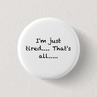 BADGE ROND 2,50 CM JE SUIS JUSTE FATIGUÉ QUE TOUS DÉPRIMÉS AIENT TRIS