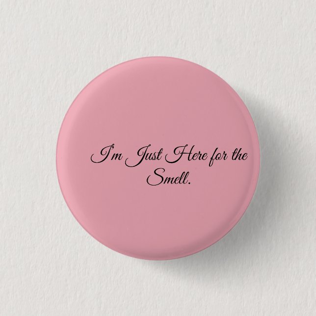 Badge Rond 2,50 Cm Je suis juste là pour l'odeur. (Devant)