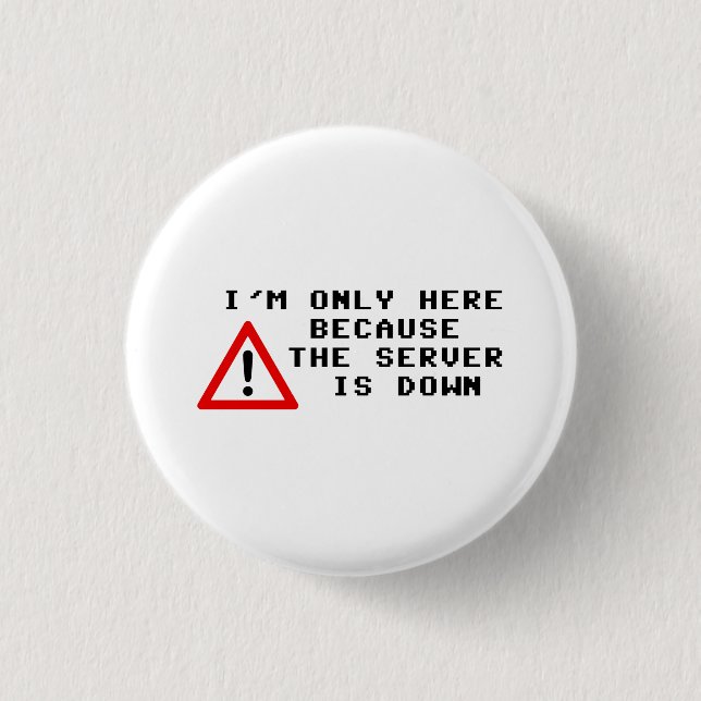 Badge Rond 2,50 Cm Je suis seulement ici puisque le serveur est en (Devant)