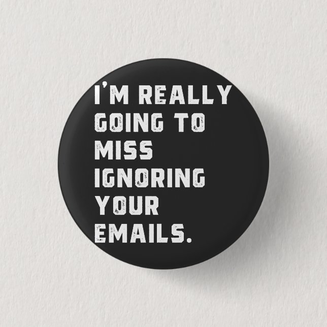 Badge Rond 2,50 Cm je vais vraiment manquer d'ignorer vos e-mails. (Devant)