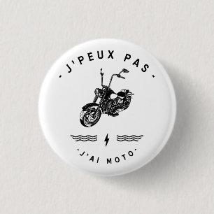 Badge Rond 2,50 Cm J'peux pas j'ai moto