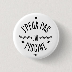 Badge Rond 2,50 Cm J'peux pas j'ai piscine