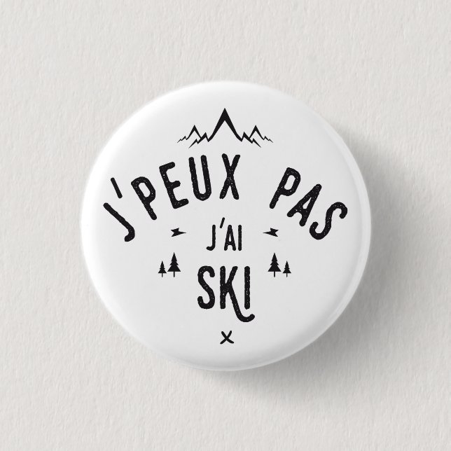 Badge Rond 2,50 Cm J'peux pas j'ai ski (Devant)