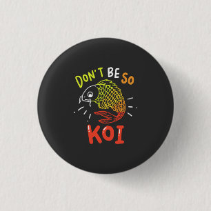 Badge Rond 2,50 Cm Koi Fish - Ne soyez pas si Koi