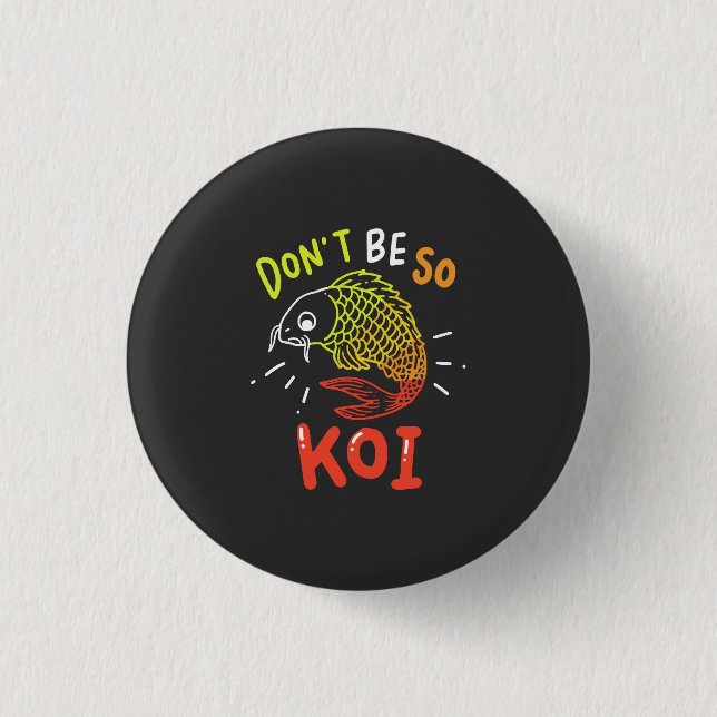 Badge Rond 2,50 Cm Koi Fish - Ne soyez pas si Koi (Devant)