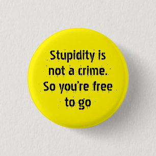 Badge Rond 2,50 Cm "La bêtise n'est pas un crime..." Le sarcasme dev
