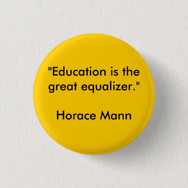 Badge Rond 2,50 Cm La "éducation est le grand égaliseur. "Horace Mann (Devant)