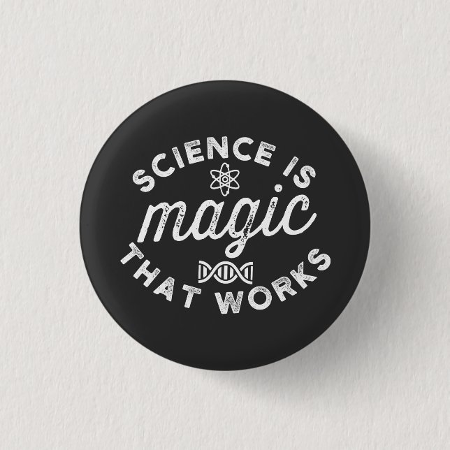 BADGE ROND 2,50 CM LA SCIENCE EST UNE MAGIE QUI FONCTIONNE. (Devant)