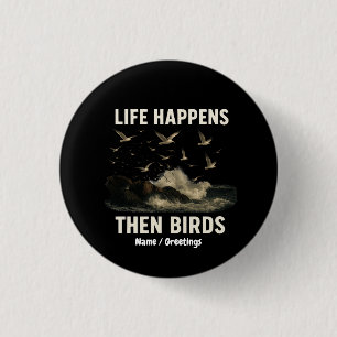 Badge Rond 2,50 Cm La Vie Arrive Alors Les Oiseaux Drôle Citation De