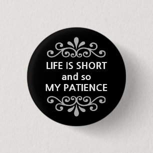 Badge Rond 2,50 Cm La vie est courte et donc ma patience message text