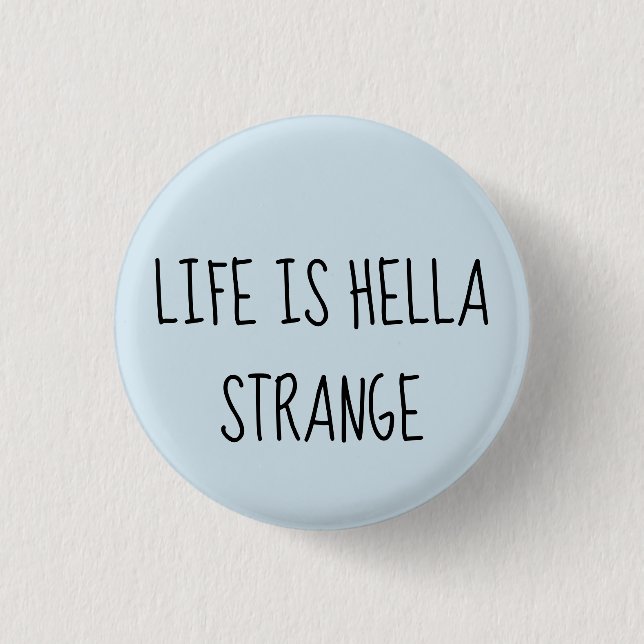 Badge Rond 2,50 Cm La vie est hella étrange (Devant)