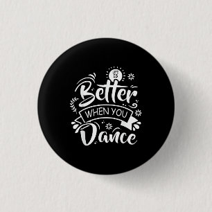 Badge Rond 2,50 Cm La vie est meilleure quand on danse Danseur drôle