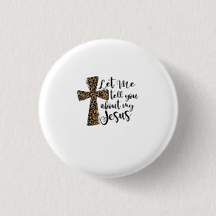 Badge Rond 2,50 Cm Laisse-Moi Te Dire Bout Mon Jésus Bible Chrétienne