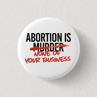 Badge Rond 2,50 Cm L'avortement n'est pas votre affaire