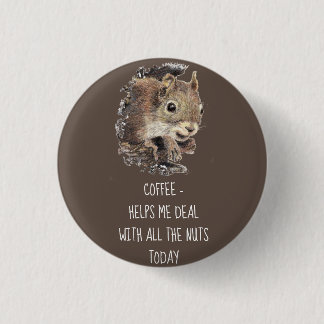 Badge Rond 2,50 Cm Le café m'aide à traiter avec tous les écureuils n