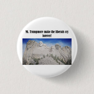 Badge Rond 2,50 Cm Le mont Trumpmore fait pleurer les libéraux sur l