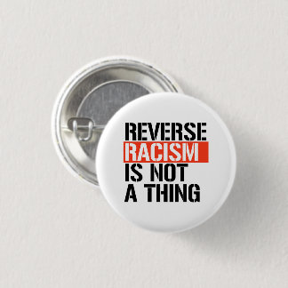 Badge Rond 2,50 Cm Le racisme inverse n'est pas une chose