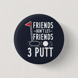 Badge Rond 2,50 Cm Les amis ne laissent pas les amis 3 Putt Golfing G